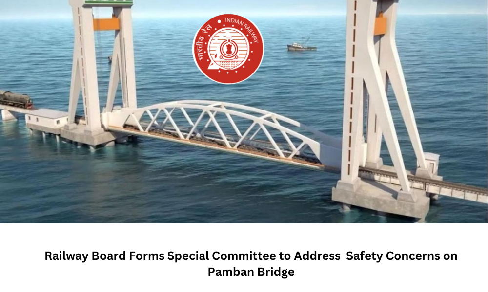 Railway Board Forms Special Committee to Address Safety Concerns on Pamban Bridge